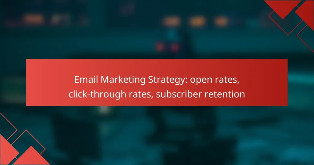 Email Marketing Strategy: open rates, click-through rates, subscriber retention