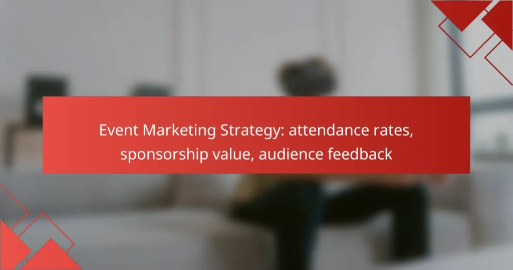 Event Marketing Strategy: attendance rates, sponsorship value, audience feedback