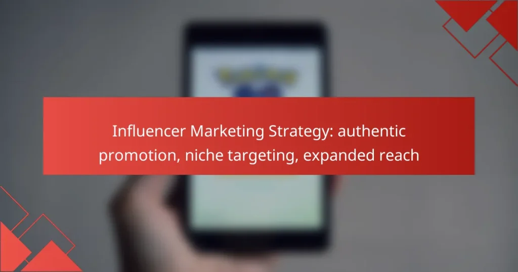 Influencer Marketing Strategy: authentic promotion, niche targeting, expanded reach