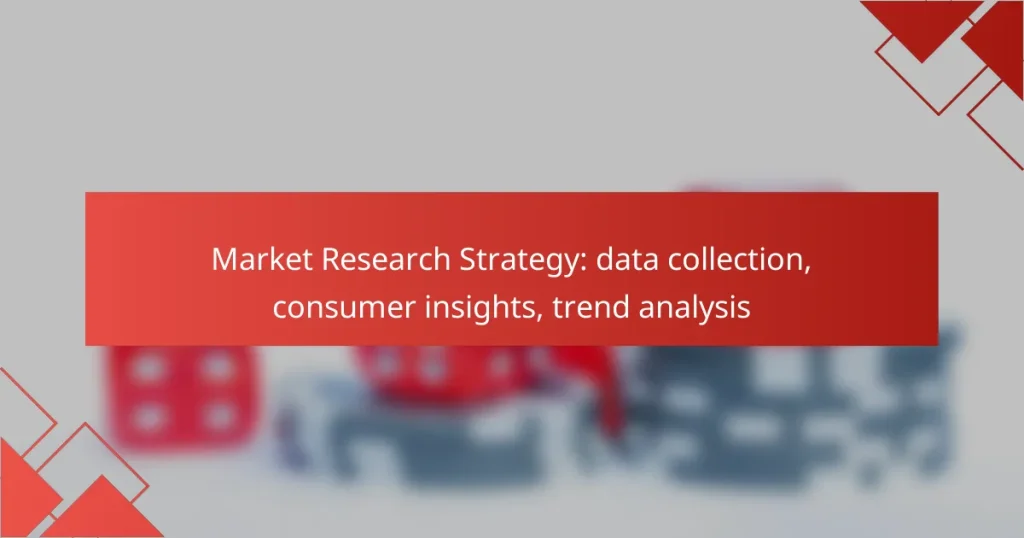 Market Research Strategy: data collection, consumer insights, trend analysis