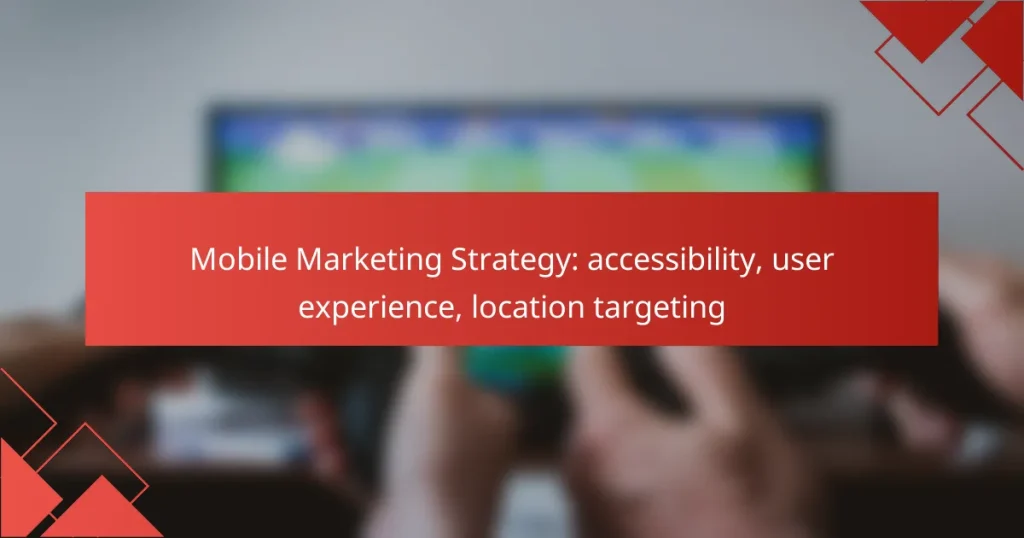 Mobile Marketing Strategy: accessibility, user experience, location targeting