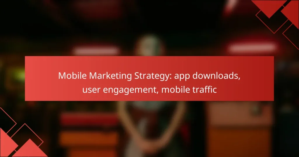 Mobile Marketing Strategy: app downloads, user engagement, mobile traffic