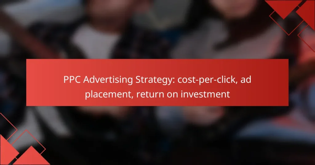 PPC Advertising Strategy: cost-per-click, ad placement, return on investment