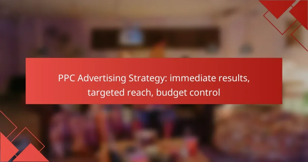 PPC Advertising Strategy: immediate results, targeted reach, budget control