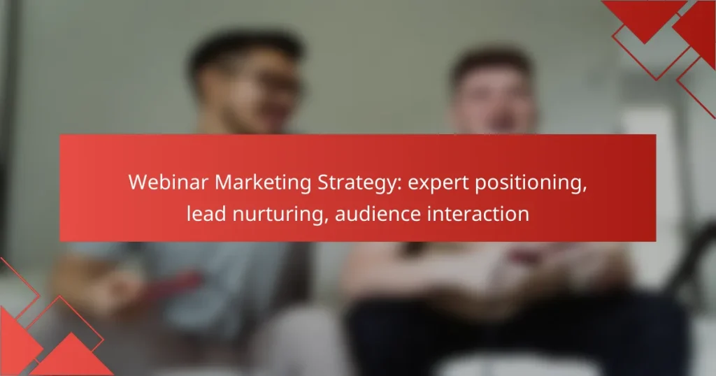 Webinar Marketing Strategy: expert positioning, lead nurturing, audience interaction