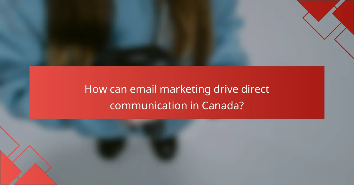 How can email marketing drive direct communication in Canada?