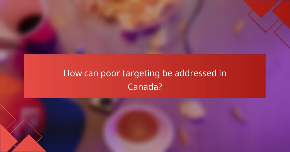 How can poor targeting be addressed in Canada?