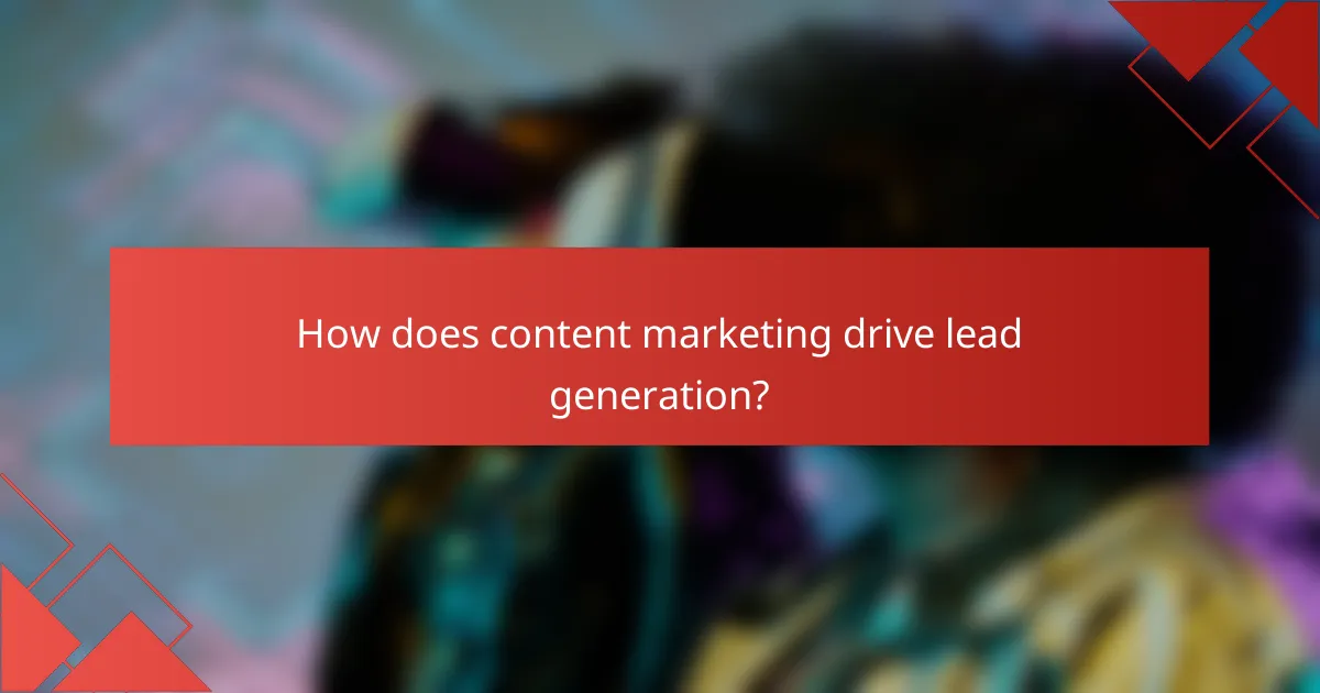 How does content marketing drive lead generation?