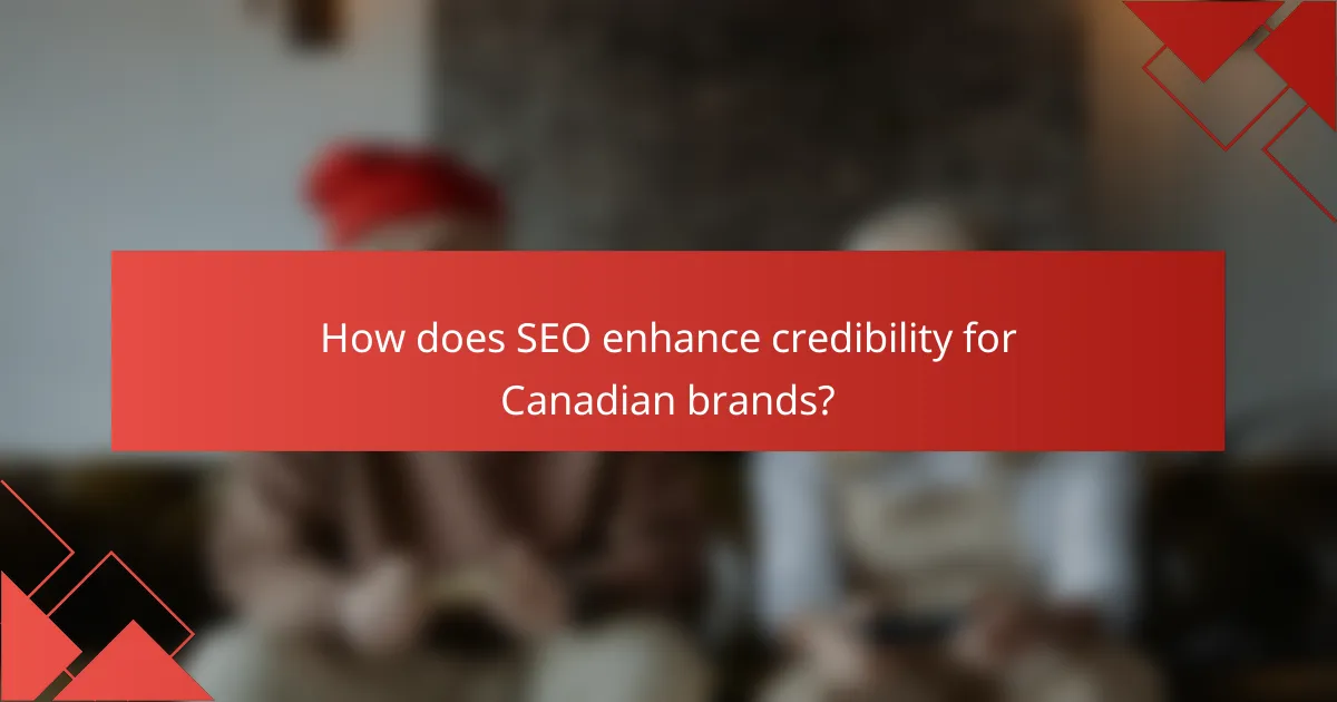 How does SEO enhance credibility for Canadian brands?