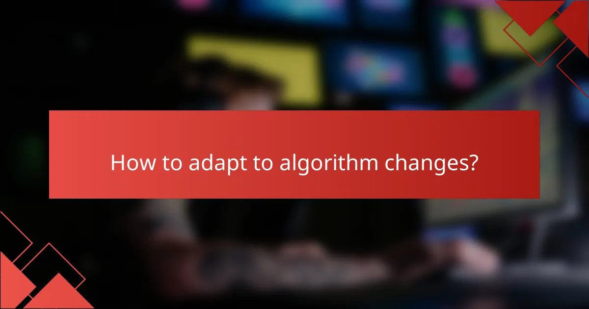 How to adapt to algorithm changes?