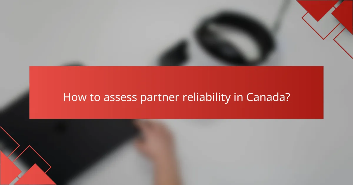 How to assess partner reliability in Canada?