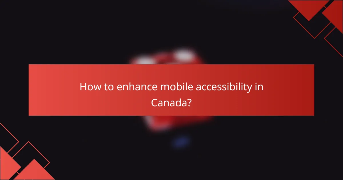 How to enhance mobile accessibility in Canada?