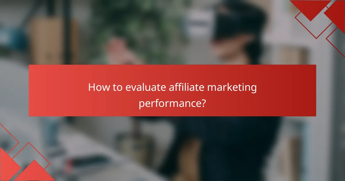 How to evaluate affiliate marketing performance?