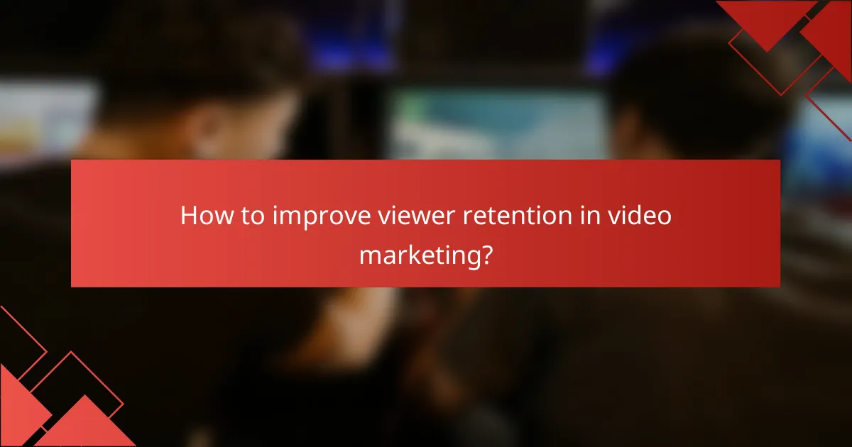 How to improve viewer retention in video marketing?
