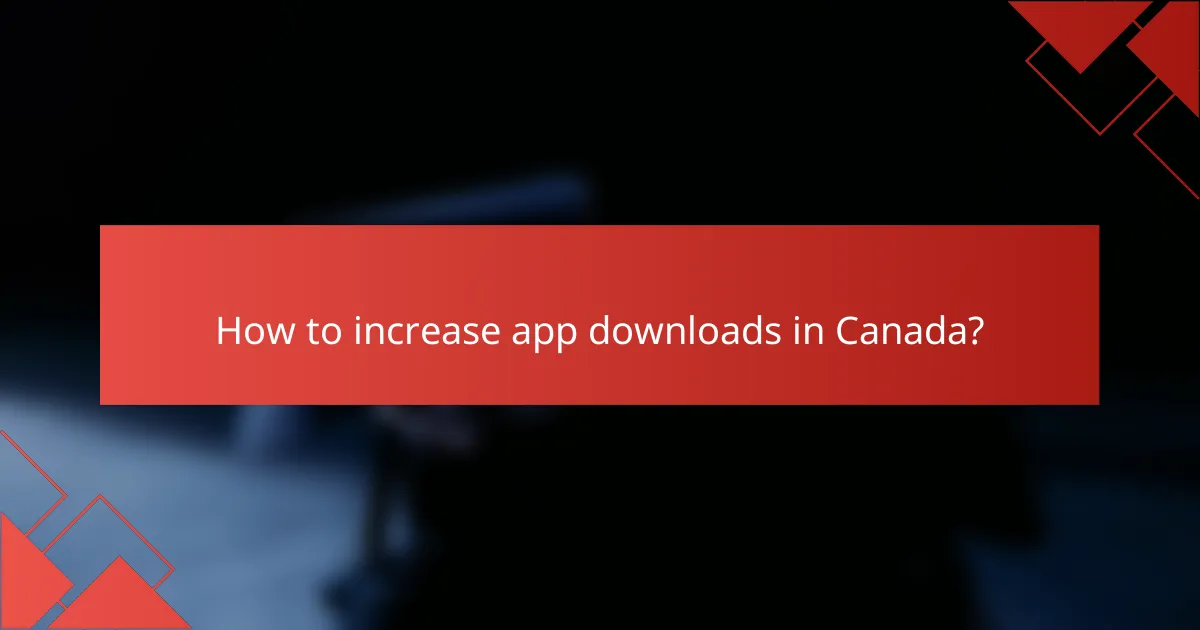 How to increase app downloads in Canada?