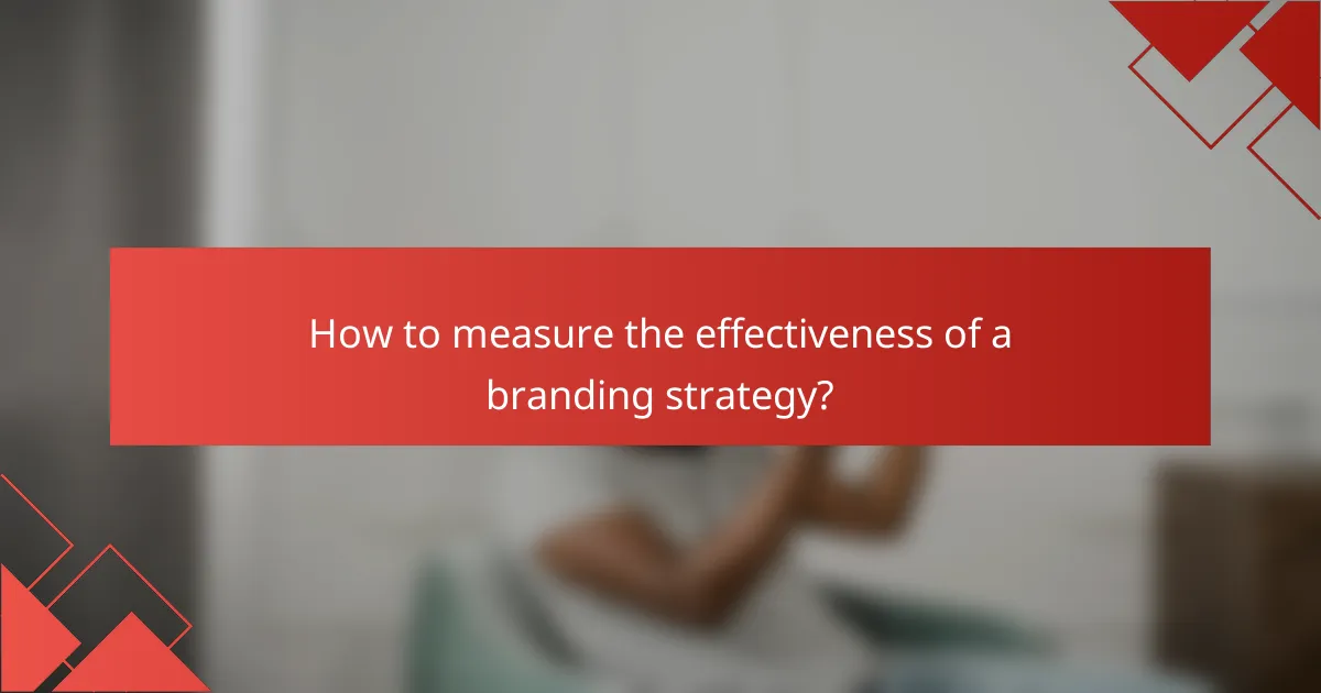 How to measure the effectiveness of a branding strategy?