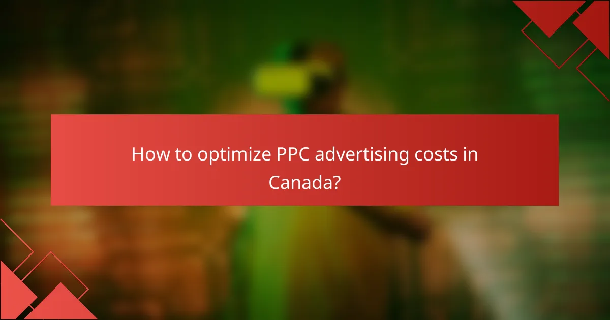 How to optimize PPC advertising costs in Canada?