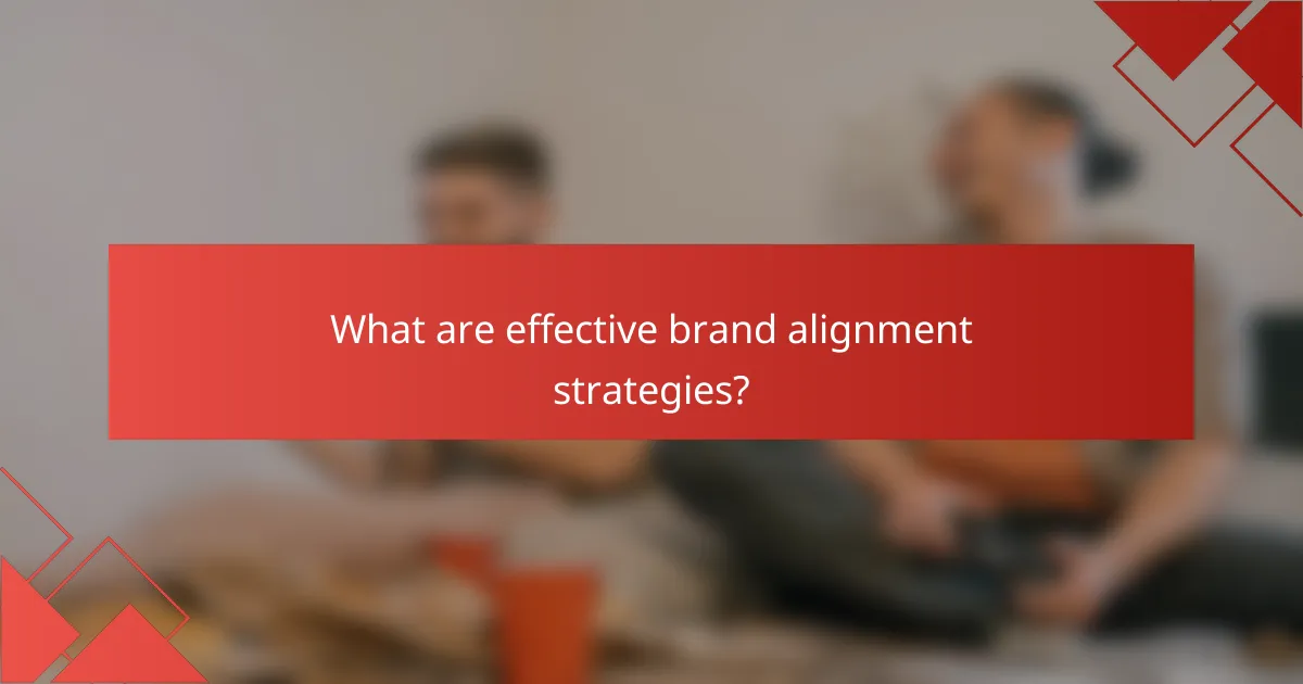 What are effective brand alignment strategies?