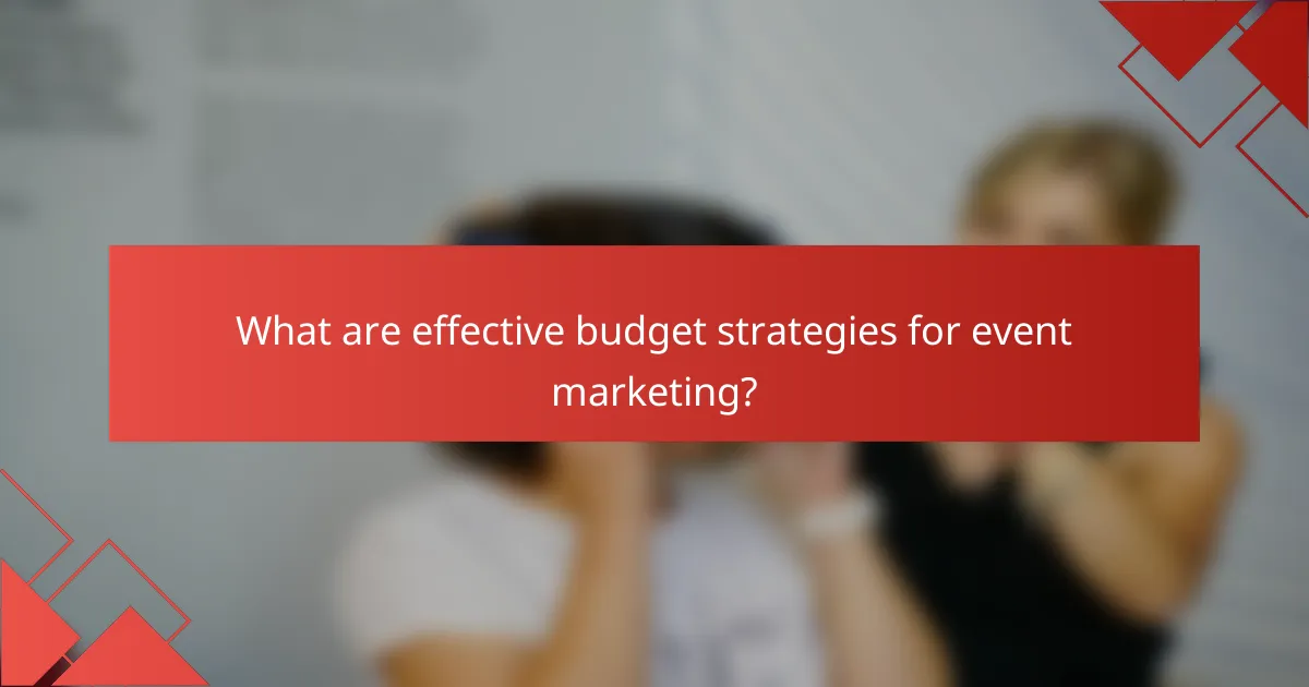 What are effective budget strategies for event marketing?