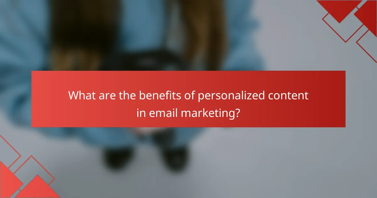 What are the benefits of personalized content in email marketing?