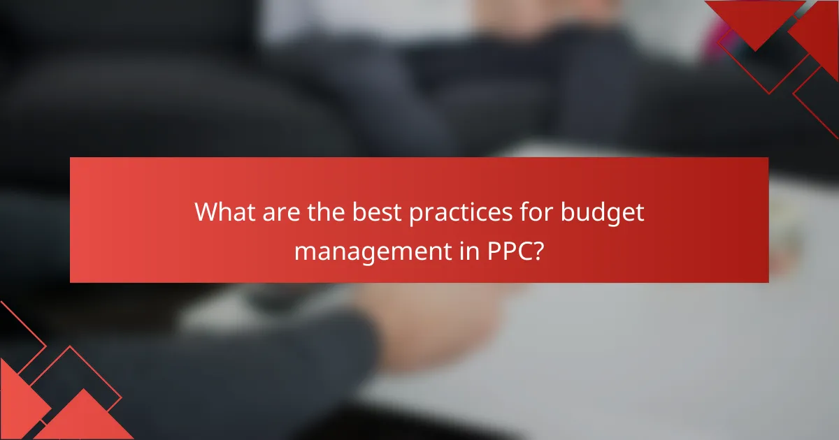 What are the best practices for budget management in PPC?