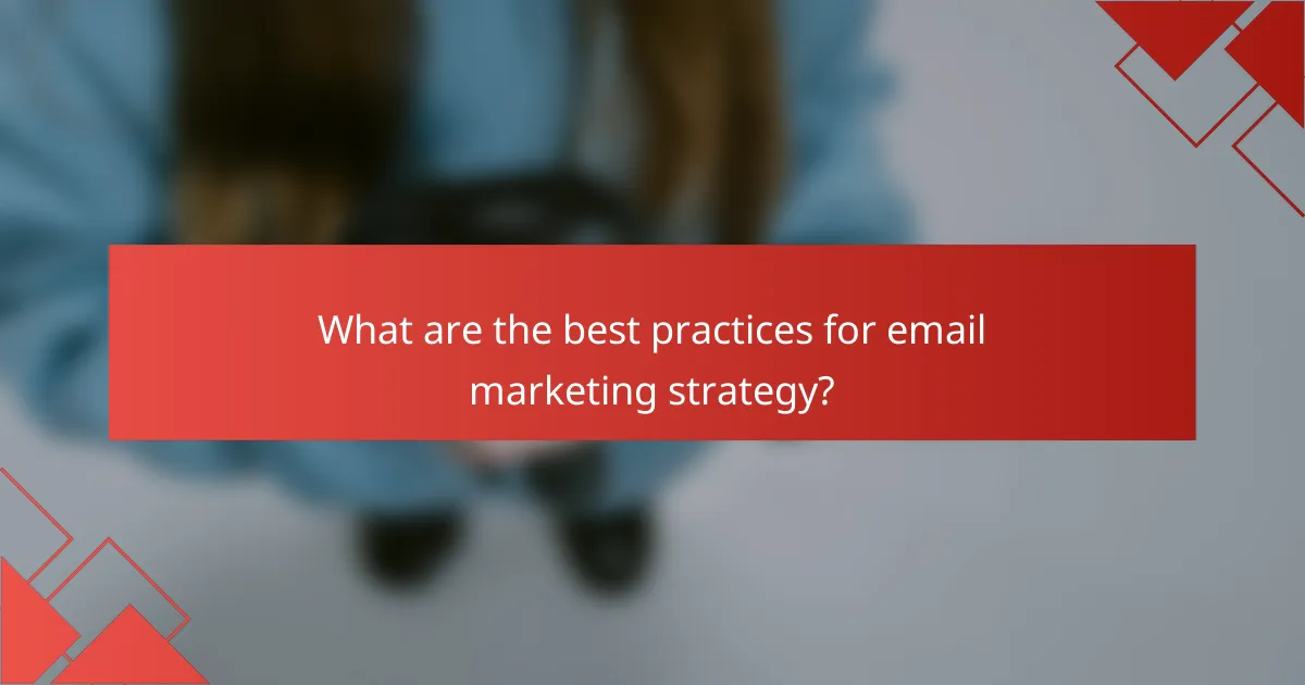 What are the best practices for email marketing strategy?