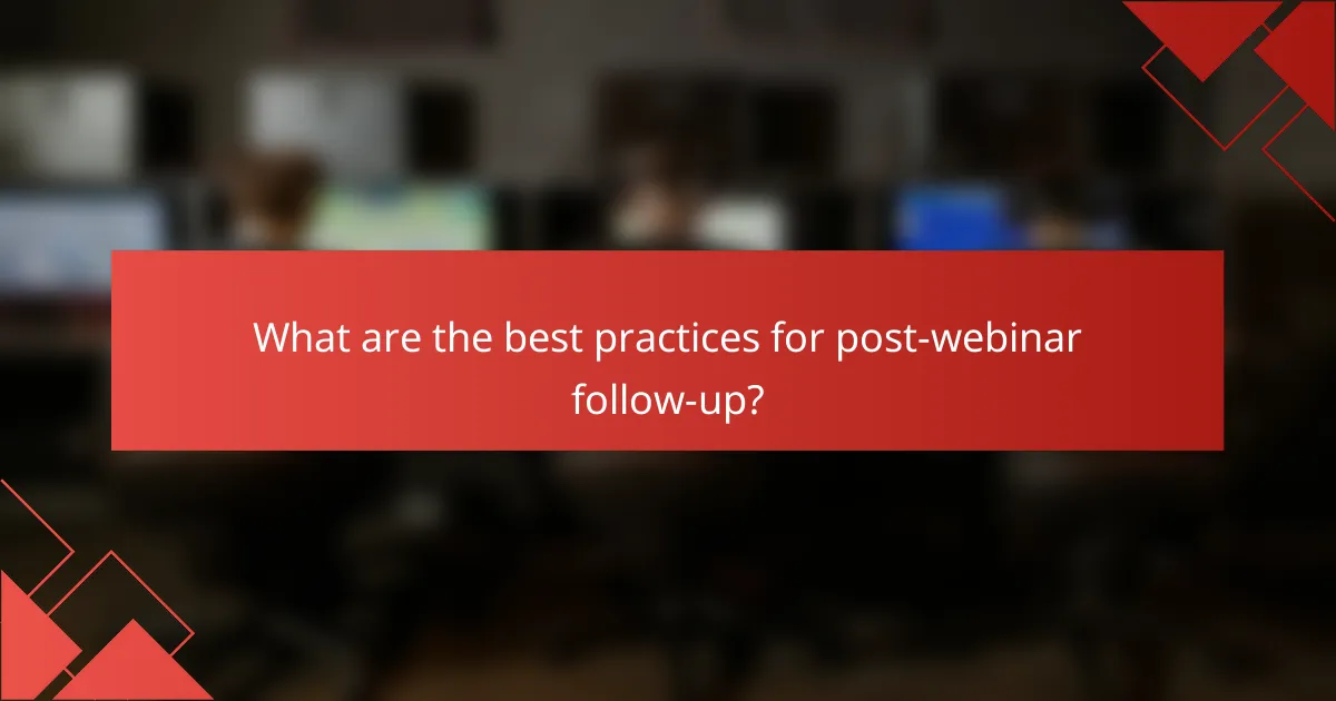 What are the best practices for post-webinar follow-up?