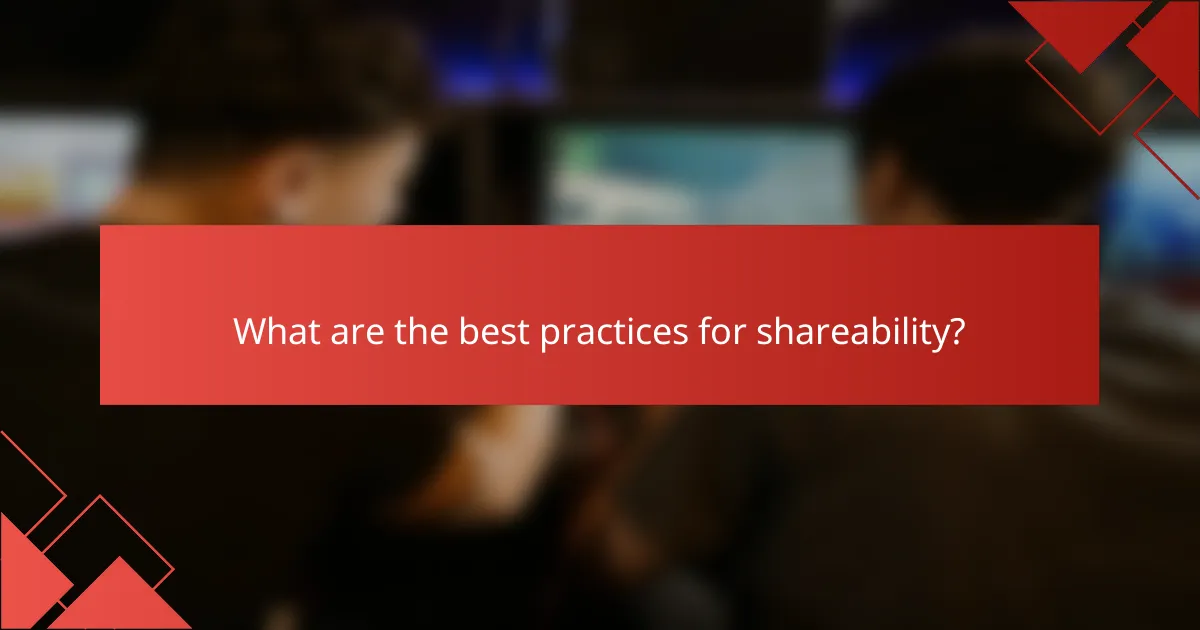 What are the best practices for shareability?