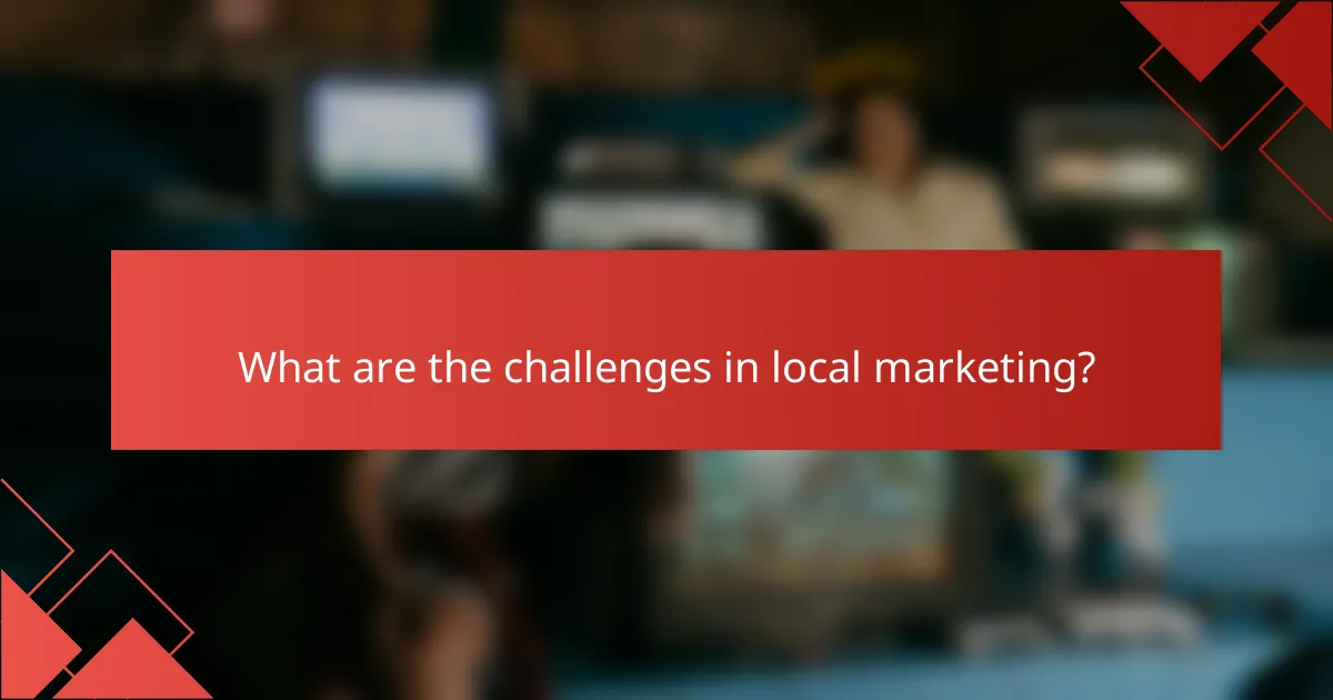 What are the challenges in local marketing?