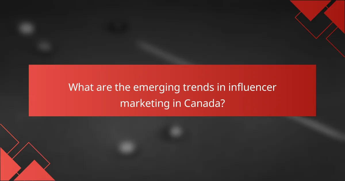 What are the emerging trends in influencer marketing in Canada?