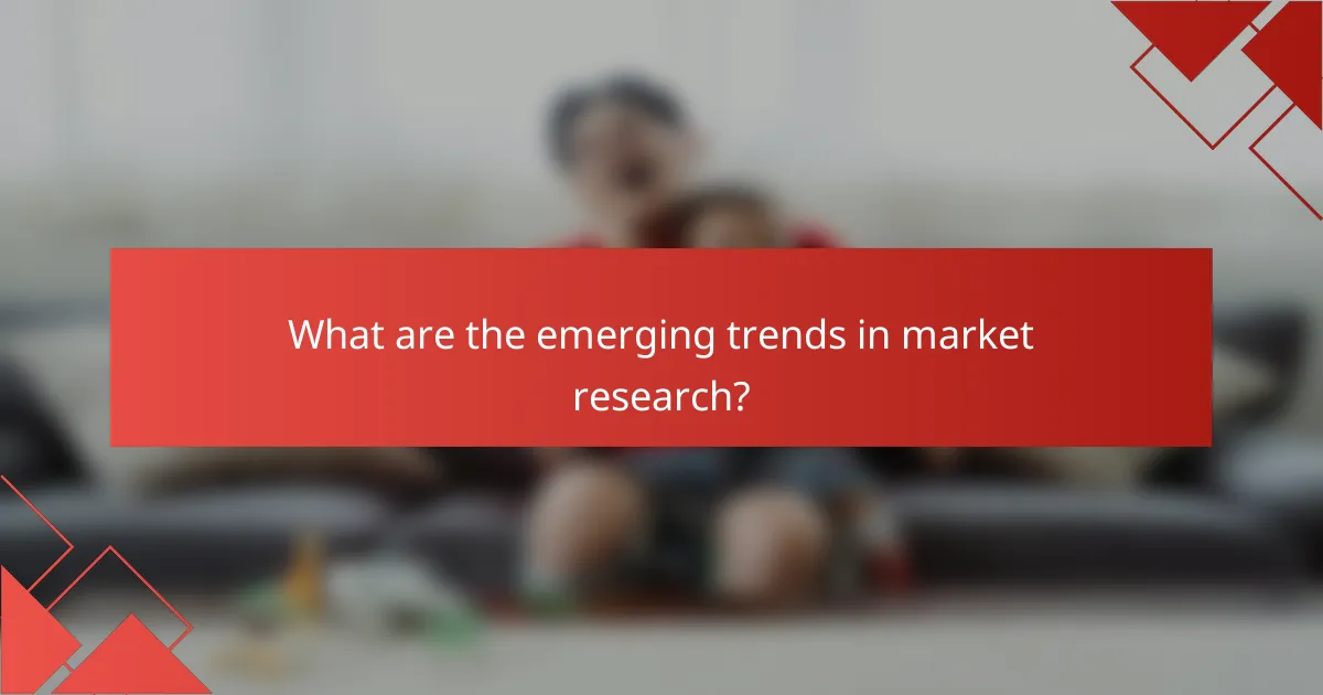 What are the emerging trends in market research?