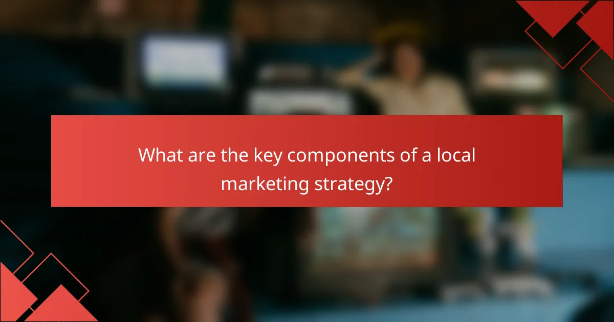 What are the key components of a local marketing strategy?