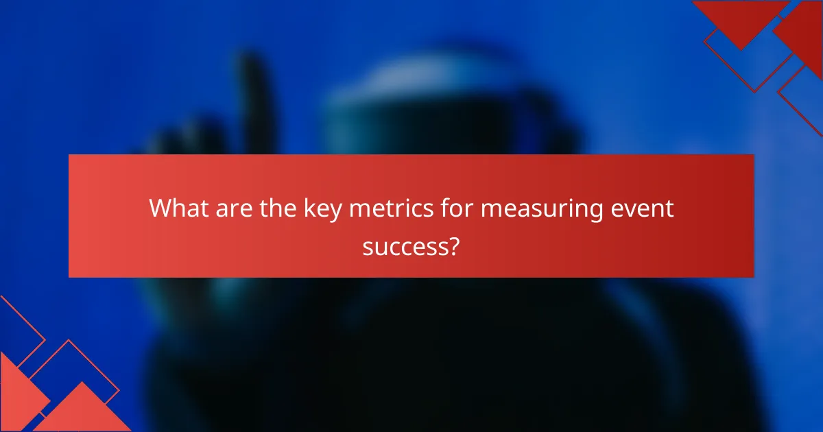What are the key metrics for measuring event success?