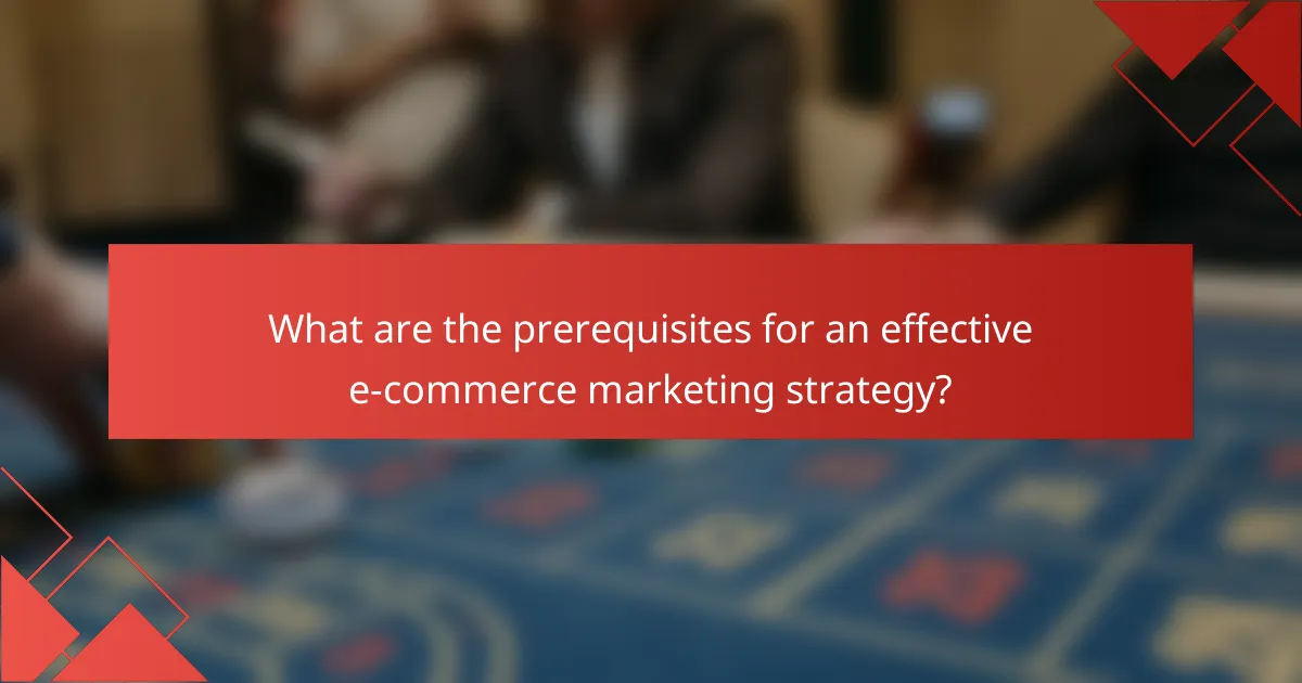 What are the prerequisites for an effective e-commerce marketing strategy?
