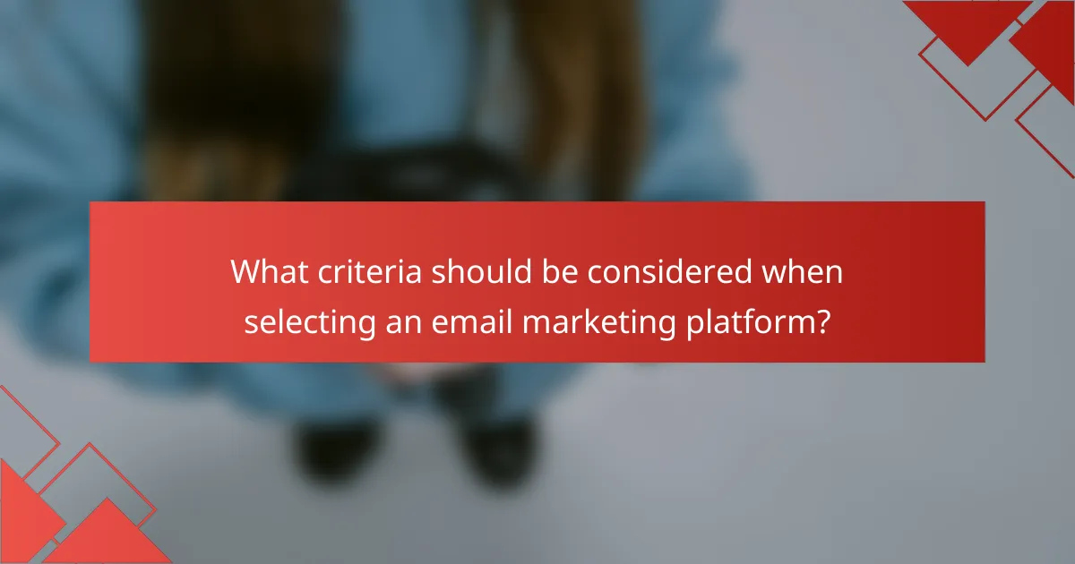 What criteria should be considered when selecting an email marketing platform?