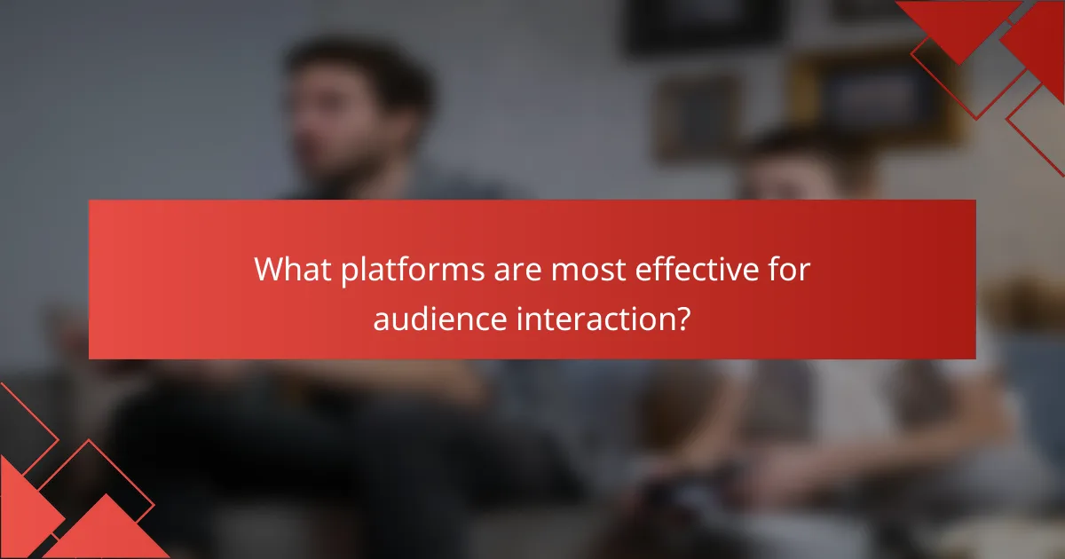 What platforms are most effective for audience interaction?