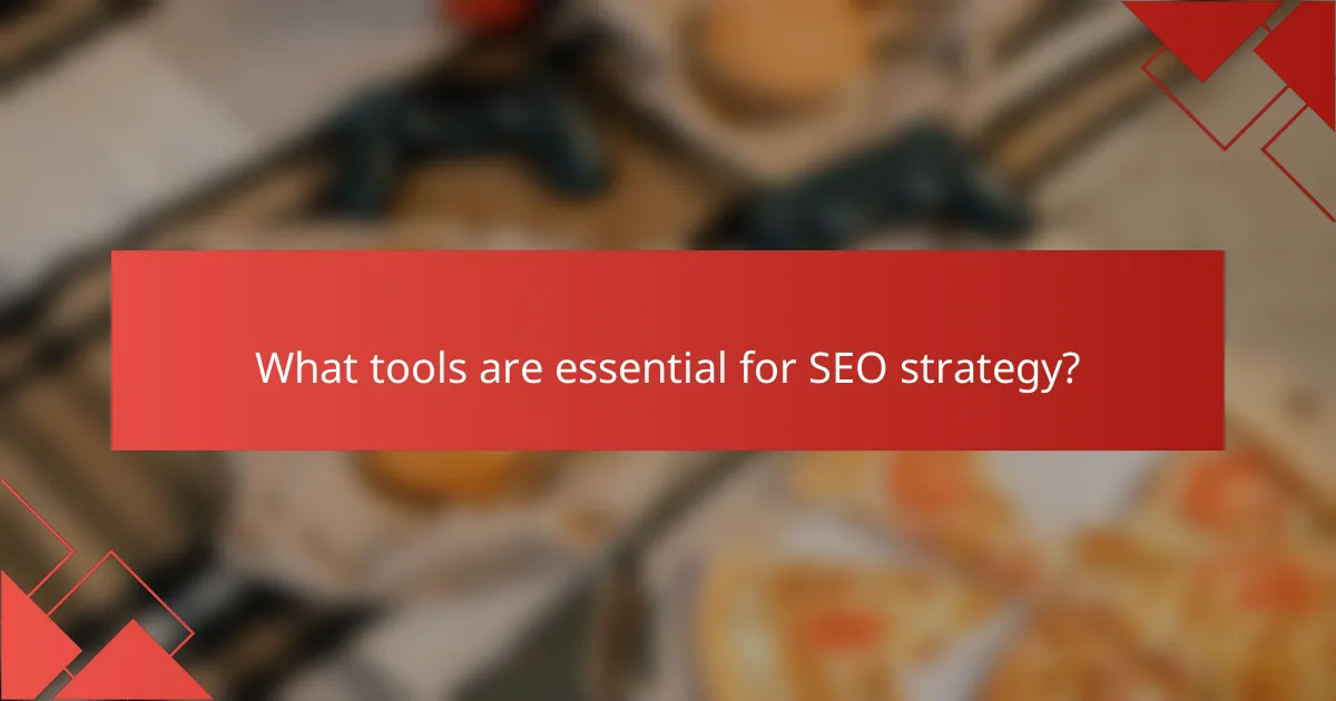 What tools are essential for SEO strategy?