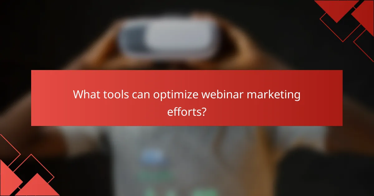 What tools can optimize webinar marketing efforts?
